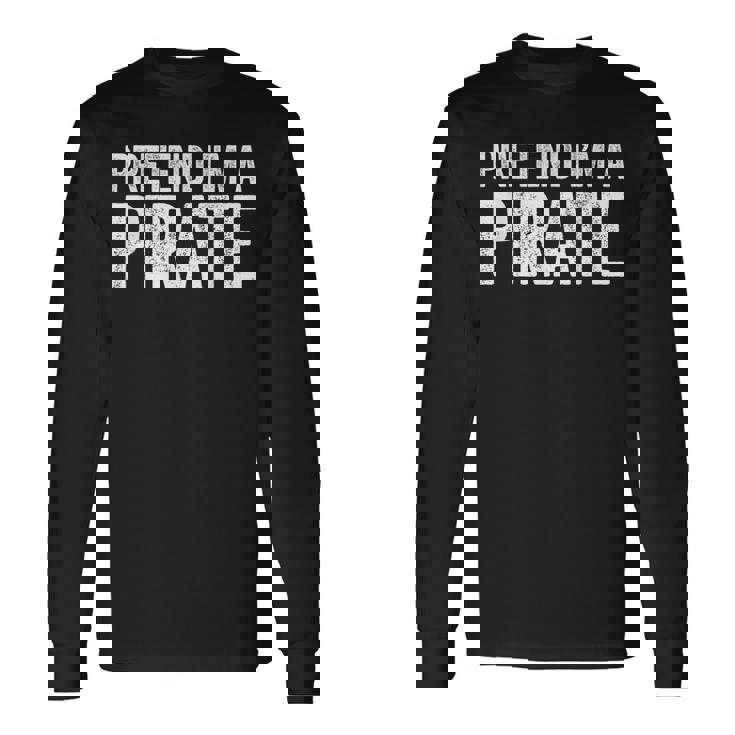 Pretend I'm A Pirate Matching Costume Long Sleeve T-Shirt