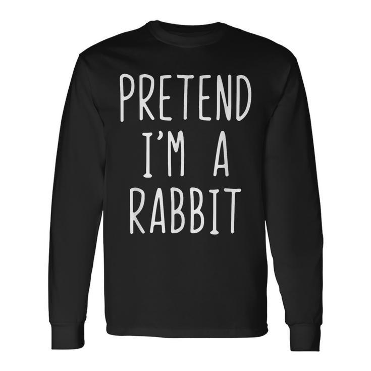 Pretend I'm A Rabbit Costume Halloween Quick Simple Long Sleeve T-Shirt