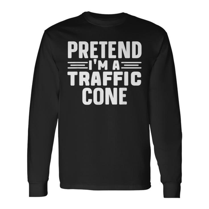 Pretend I'm A Traffic Cone Lazy Halloween Costume Long Sleeve T-Shirt