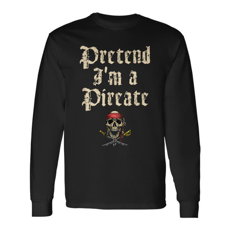 Pretend Im A Pirate Costume Party Halloween Pirate Long Sleeve T-Shirt