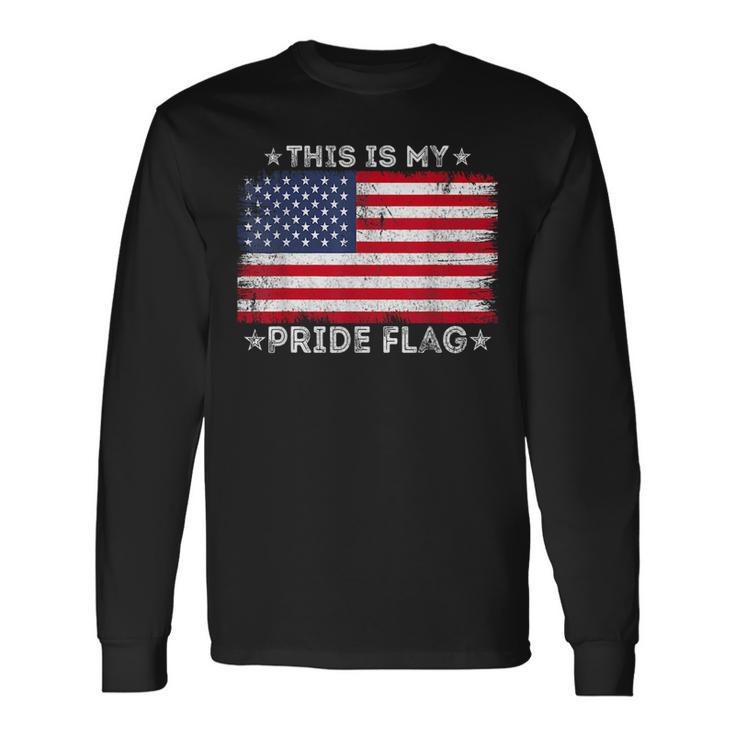 This Is My Pride Flag 4Th Of July Patriotic American Flag Patriotic Long Sleeve T-Shirt T-Shirt