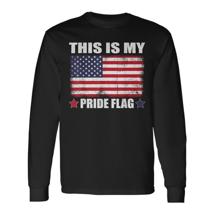 This Is My Pride Flag Us American 4Th Of July Patriotic Patriotic Long Sleeve T-Shirt T-Shirt