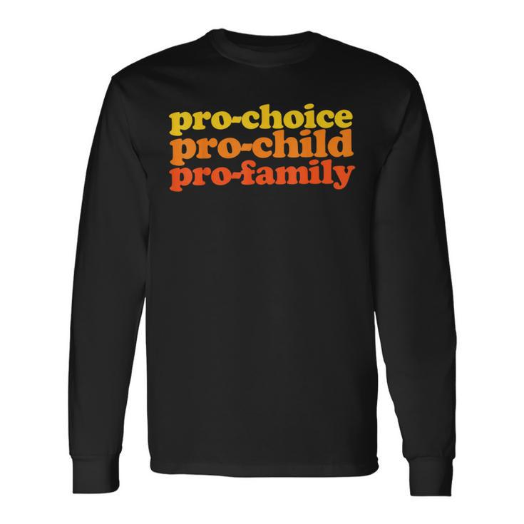 Pro-Choice Pro-Child Pro-Family Prochoice Long Sleeve T-Shirt