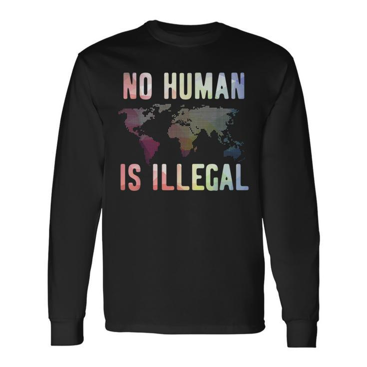 Pro Immigration No Human Is Illegal Long Sleeve T-Shirt