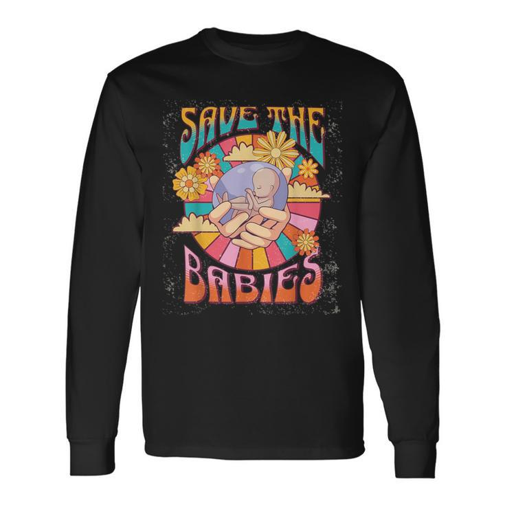 Pro Life Hippie Save The Babies Pro-Life Generation Prolife Long Sleeve T-Shirt