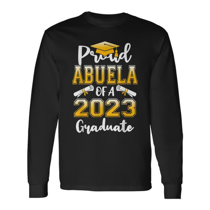 Proud Abuela Of A Class Of 2023 Graduate Graduation Long Sleeve T-Shirt T-Shirt Gifts ideas