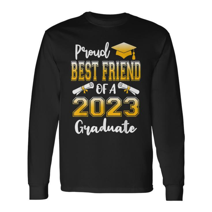 Proud Best Friend Of A Class Of 2023 Graduate Senior Long Sleeve T-Shirt