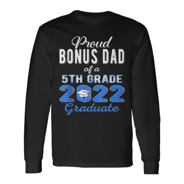 Proud Bonus Dad Of 5Th Grade Graduate 2022 Graduation Long Sleeve T-Shirt T-Shirt