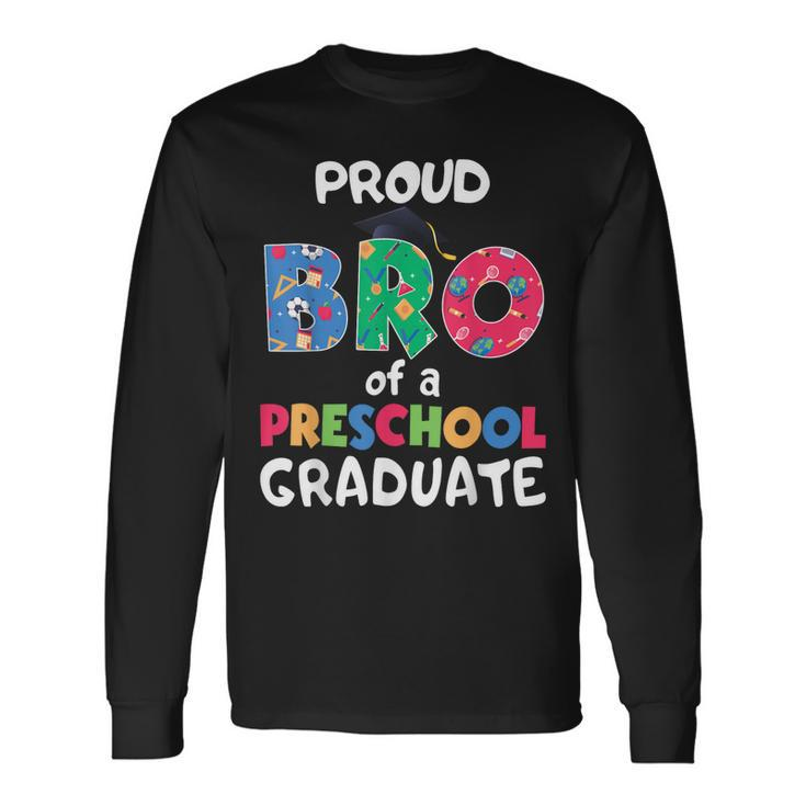 Proud Bro Of A Preschool Graduate Graduation Brother Long Sleeve T-Shirt