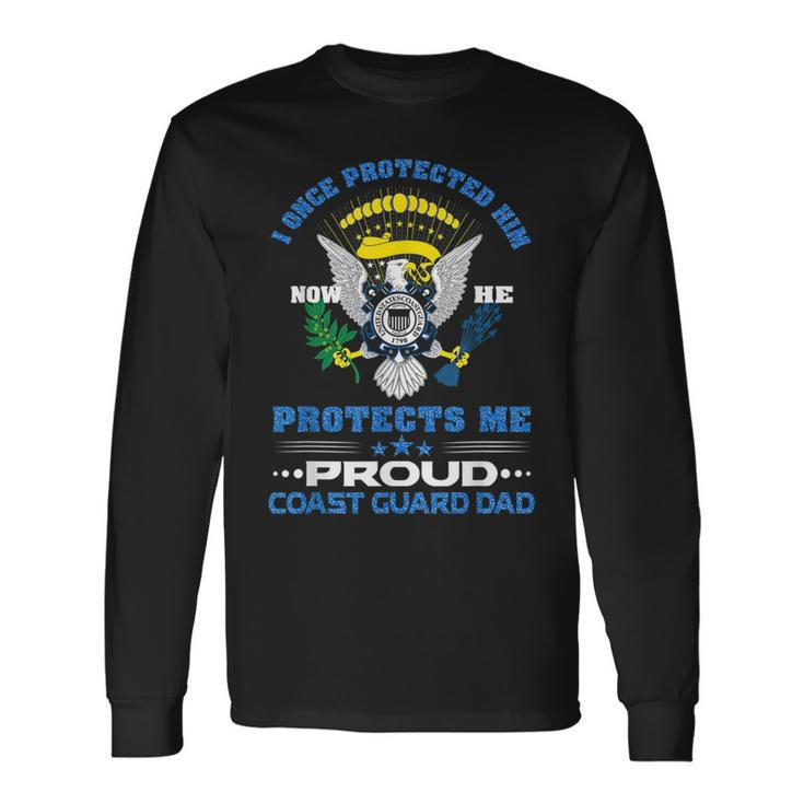 Proud Coast Guard Dad I Once Protected Him For Dad Long Sleeve T-Shirt T-Shirt