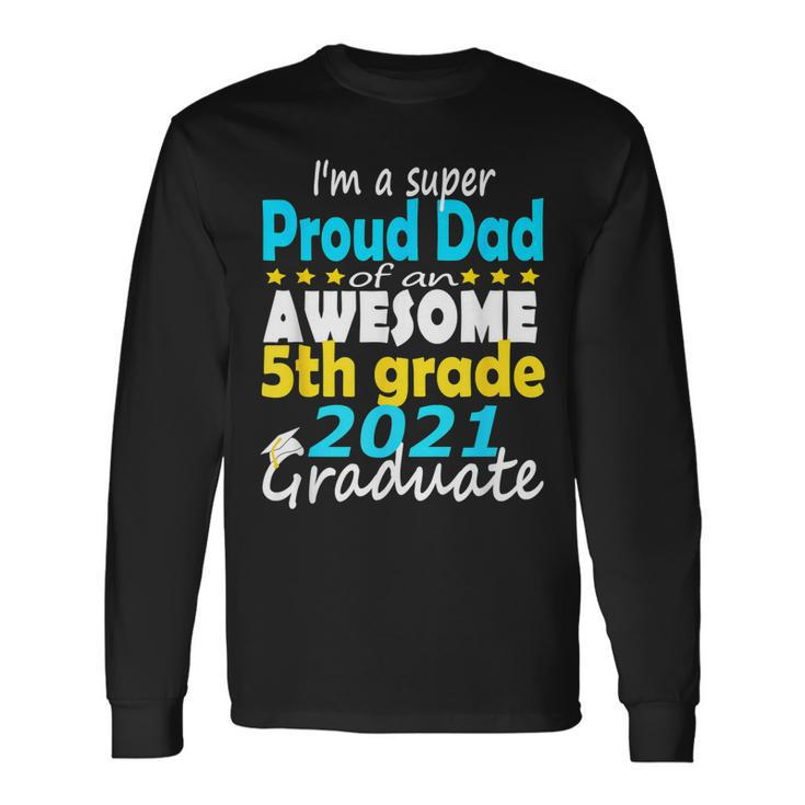 Proud Dad Of A 5Th Grade Graduate Here I Come Middle School Long Sleeve T-Shirt T-Shirt