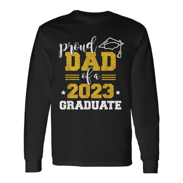 Proud Dad Of A Class 2023 Graduate Fathers Day Long Sleeve T-Shirt T-Shirt