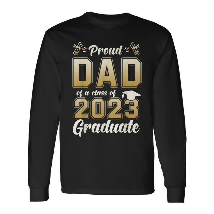 Proud Dad Of A Class Of 2023 Graduate Graduation Long Sleeve T-Shirt T-Shirt