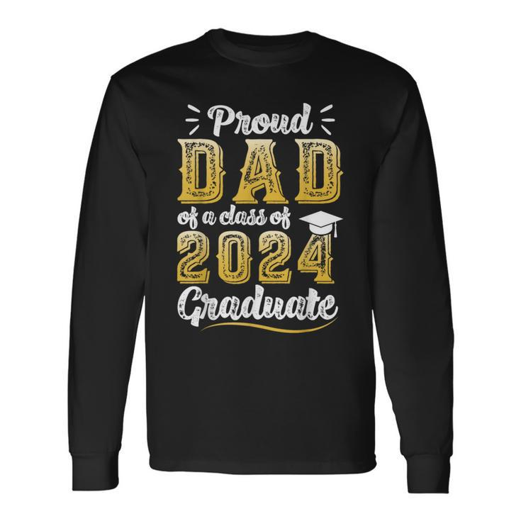 Proud Dad Of A Class Of 2024 Graduate Senior Graduation Long Sleeve Gifts ideas