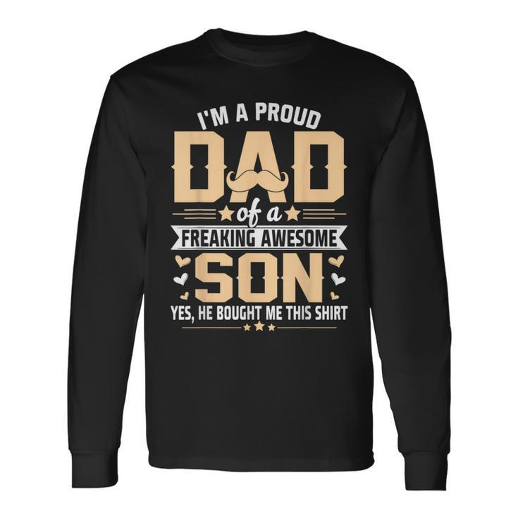 Im A Proud Dad From Son To Dad Fathers Day Long Sleeve T-Shirt Gifts ideas