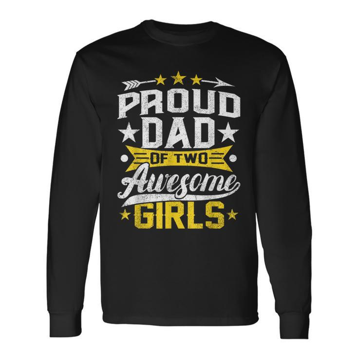 Proud Dad Of Two Awesome Girls Father Day Long Sleeve T-Shirt T-Shirt