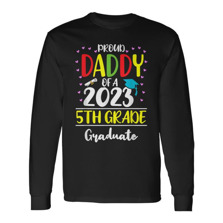 Proud Daddy Of A Class Of 2023 5Th Grade Graduate Long Sleeve T-Shirt T-Shirt