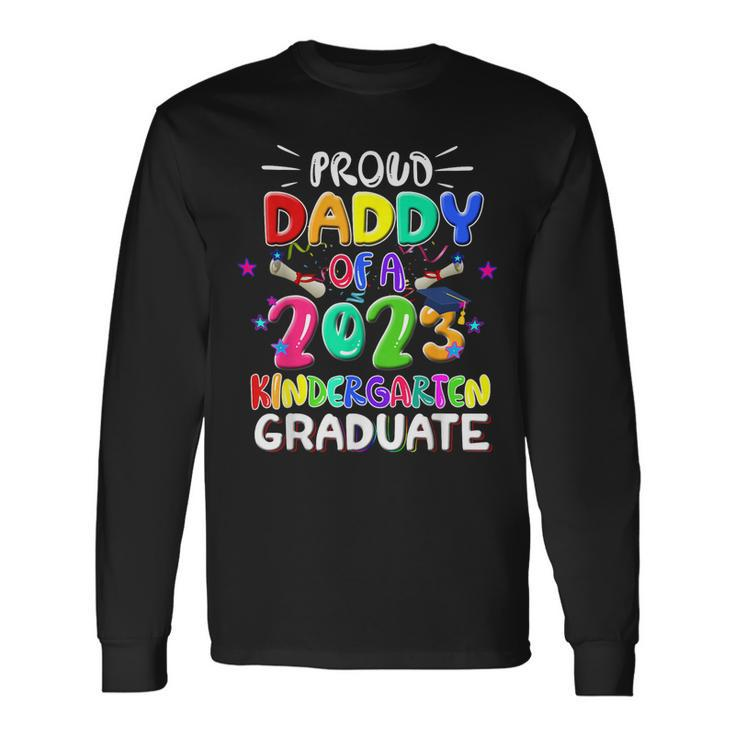 Proud Daddy Of A Class Of 2023 Kindergarten Graduate Long Sleeve T-Shirt T-Shirt