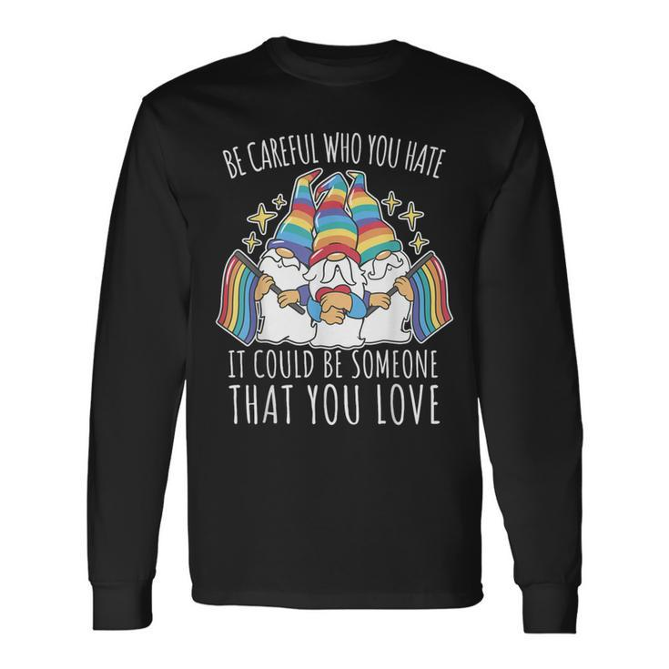 Proud Day Lgbt Be Careful Who You Hate Gay Flag Pride Gnomes Long Sleeve T-Shirt T-Shirt