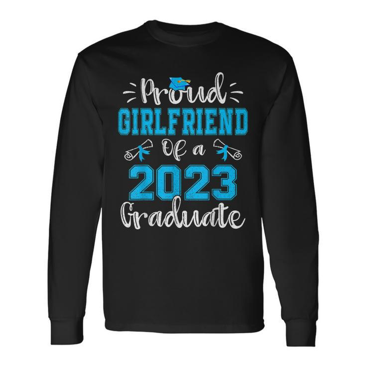 Proud Girlfriend Of A Class Of 2023 Graduate Senior 23 Long Sleeve T-Shirt T-Shirt Gifts ideas