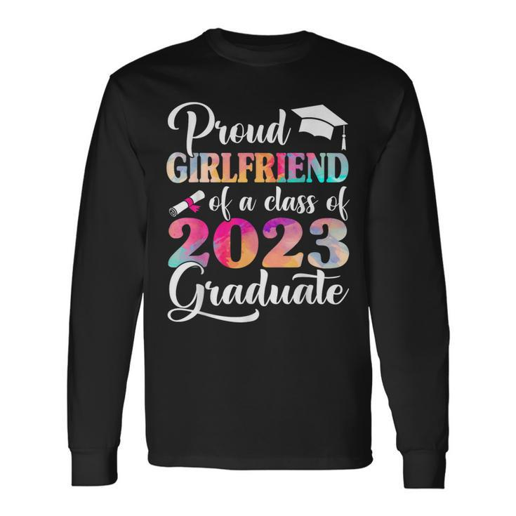 Proud Girlfriend Of A Class Of 2023 Graduate Tie Dye Long Sleeve T-Shirt T-Shirt Gifts ideas