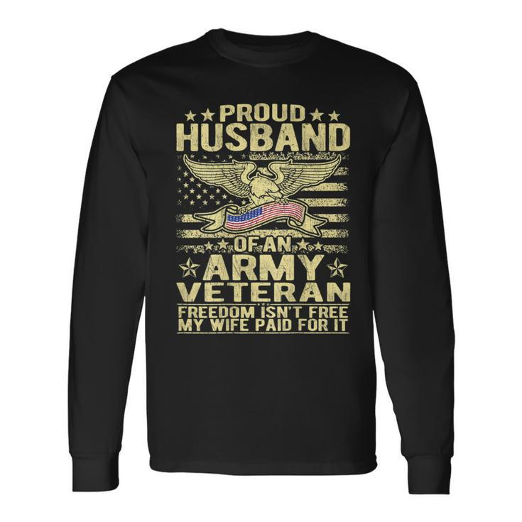 Proud Husband Of An Army Veteran Spouse Freedom Isn't Free Long Sleeve T-Shirt
