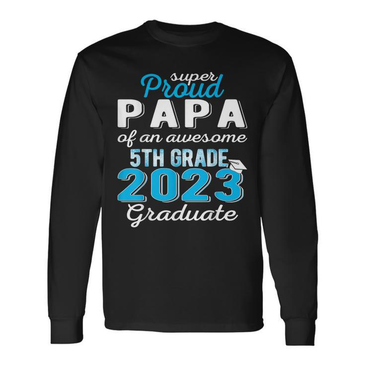 Proud Papa Of 5Th Grade Graduate 2023 Elementary Graduation Long Sleeve T-Shirt T-Shirt