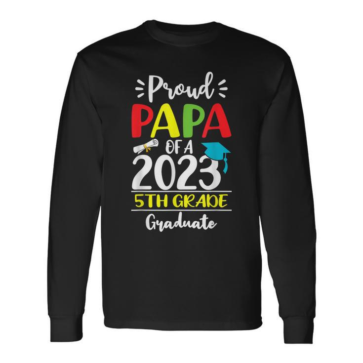 Proud Papa Of A Class Of 2023 5Th Grade Graduate Long Sleeve T-Shirt T-Shirt