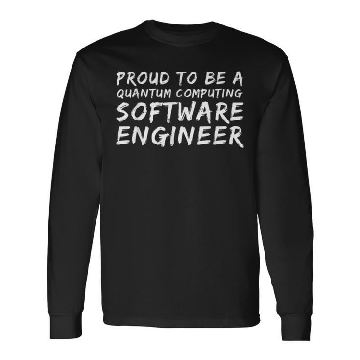 Proud To Be A Quantum Computing Software Engineer Long Sleeve T-Shirt