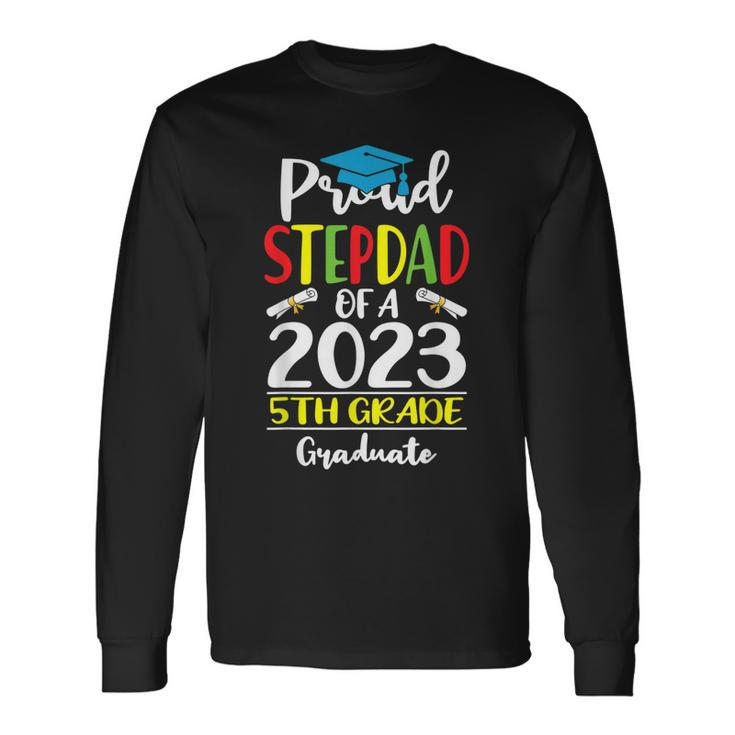 Proud Stepdad Of A Class Of 2023 5Th Grade Graduate Long Sleeve T-Shirt T-Shirt