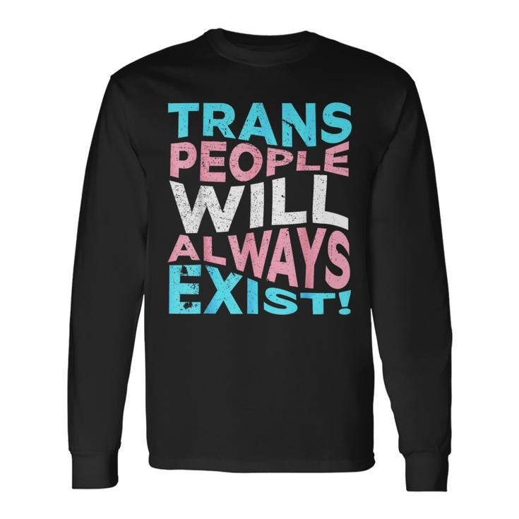 Proud Trans People Will Always Exist Transgender Flag Pride Long Sleeve T-Shirt