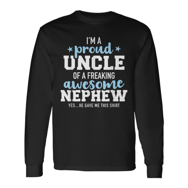 Proud Uncle Of Awesome Nephew He Gave Me This Long Sleeve T-Shirt