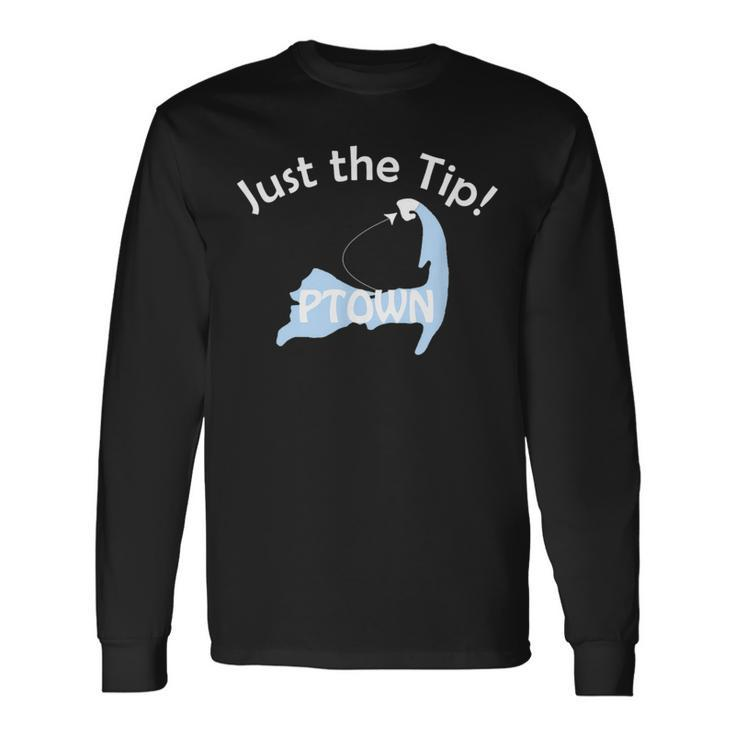 Ptown Just The Tip In Cape Cod Long Sleeve T-Shirt T-Shirt
