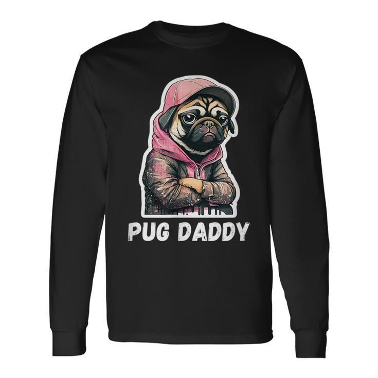 Pug Daddy Moody Cool Pug Dog Pugs Lover Long Sleeve T-Shirt