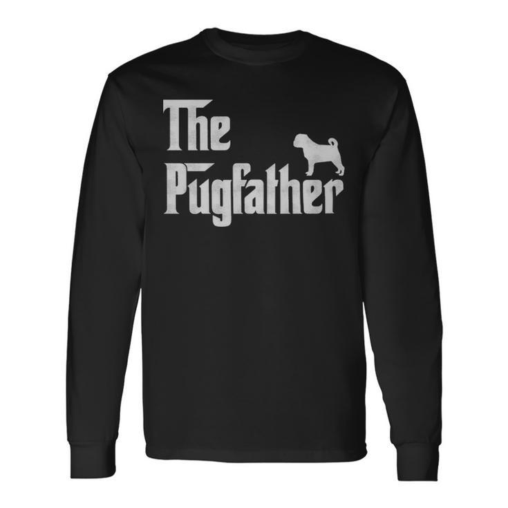 The Pugfather Pug Dad The Pugfather Pug Dad Long Sleeve T-Shirt