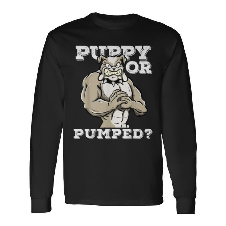 Puppy Or Pumped Motivational Dog Pun Workout Bulldog Long Sleeve T-Shirt T-Shirt