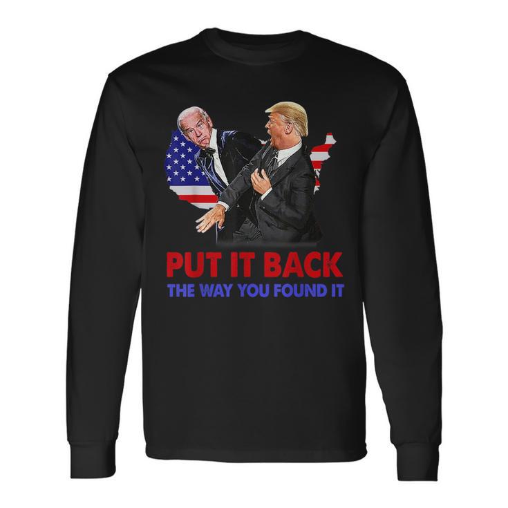 Put It Back The Way You Found It Trump Slap Biden Long Sleeve T-Shirt