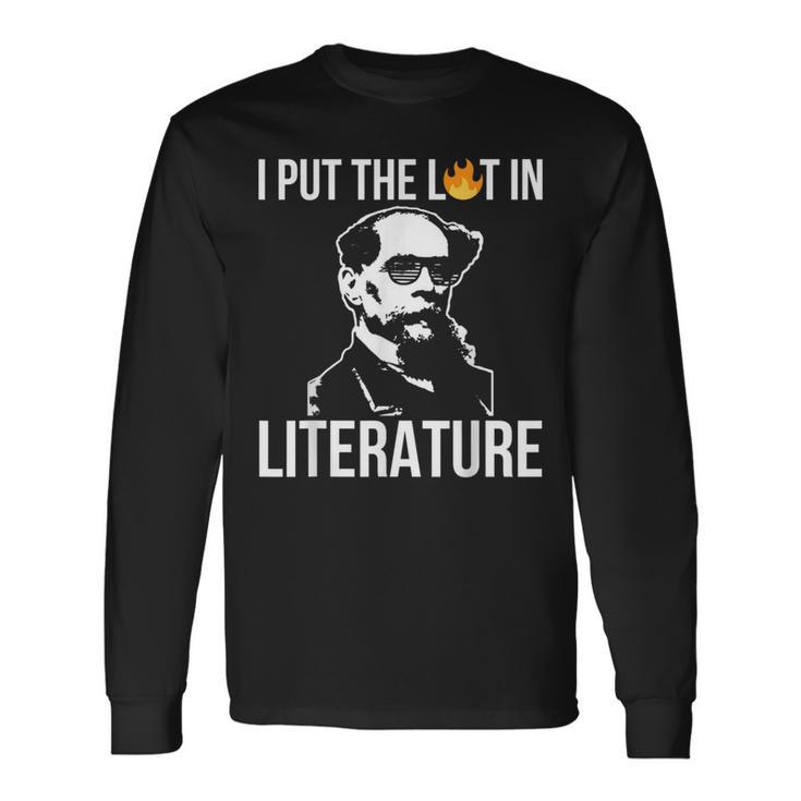 I Put The Lit In Literature Charles Dickens Writer Writer Long Sleeve T-Shirt T-Shirt