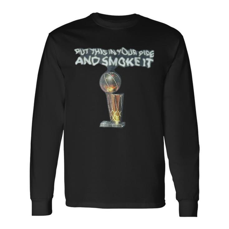 Put This In Your Pipe And Smoke It Long Sleeve T-Shirt