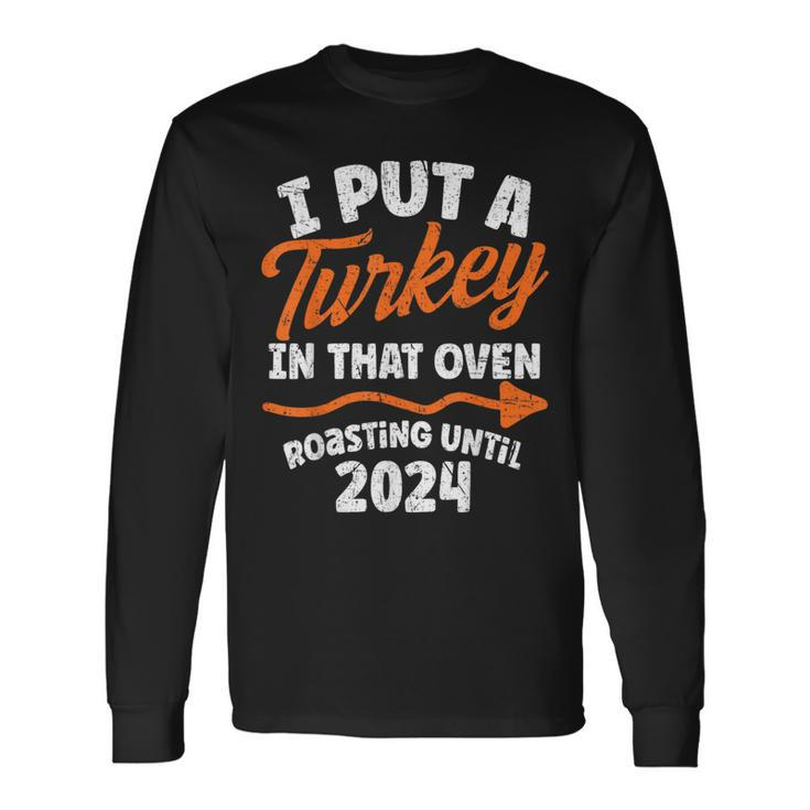 I Put Turkey In That Oven 2024 Cute Thanksgiving Pregnancy Long Sleeve T-Shirt