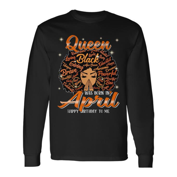 Queen Was Born In April Black History Birthday Junenth Long Sleeve T-Shirt T-Shirt