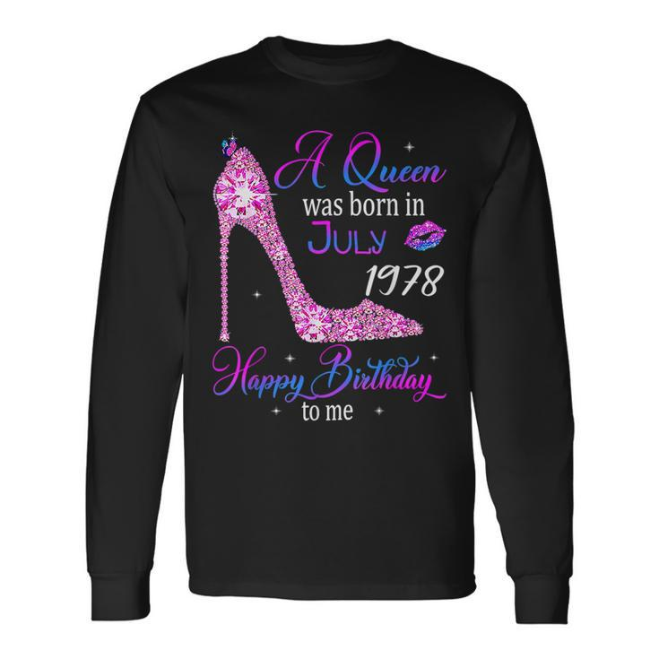 A Queen Was Born In July 1978 Happy 45Th Birthday To Me Long Sleeve T-Shirt