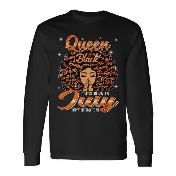 Queen Was Born In July Black History Birthday Junenth Long Sleeve T-Shirt T-Shirt