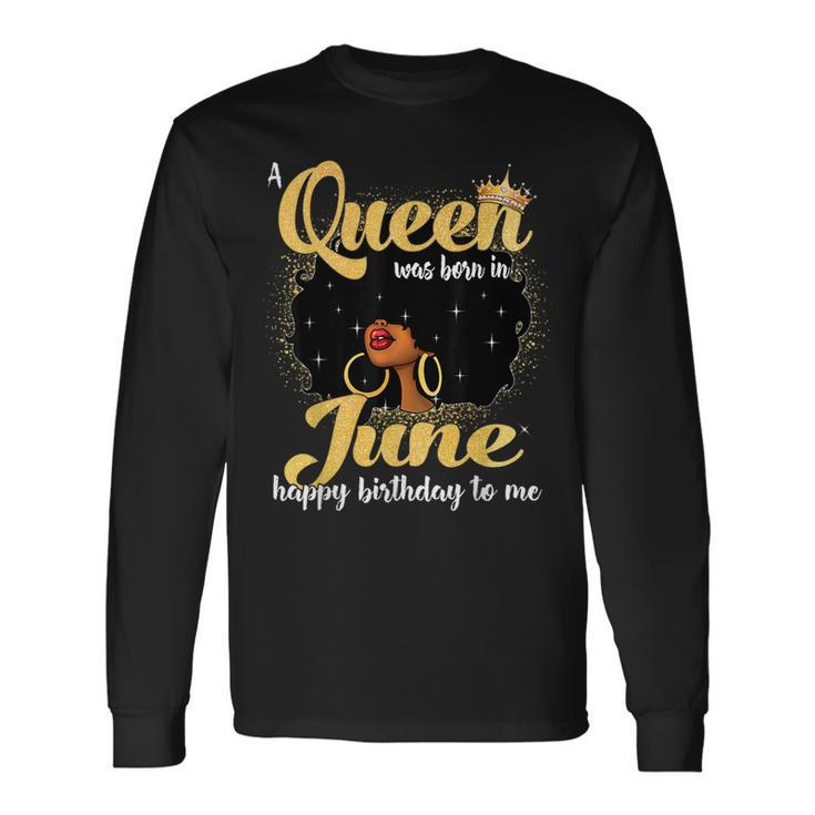 A Queen Was Born In June Black Girl Birthday Afro Woman Long Sleeve T-Shirt T-Shirt