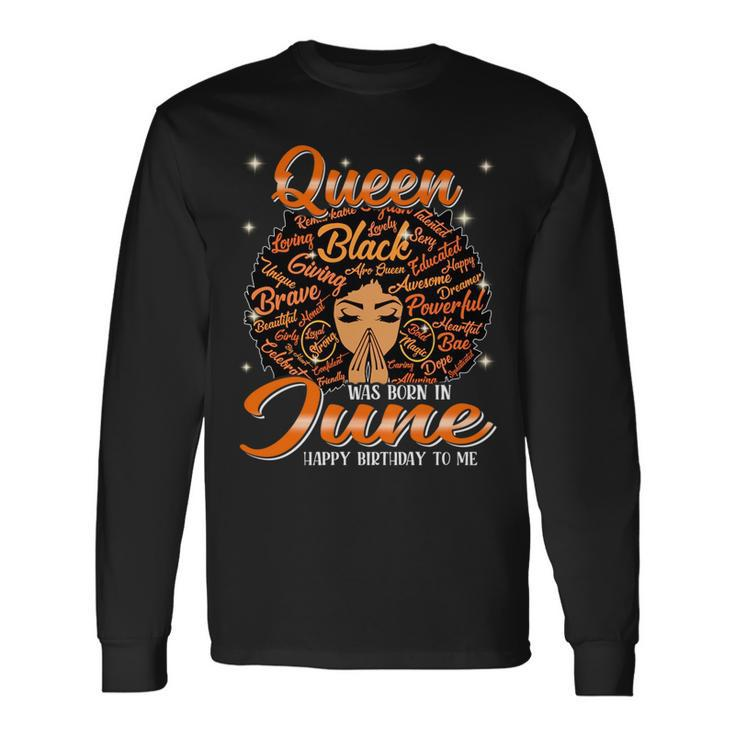 Queen Was Born In June Black History Birthday Junenth Long Sleeve T-Shirt T-Shirt