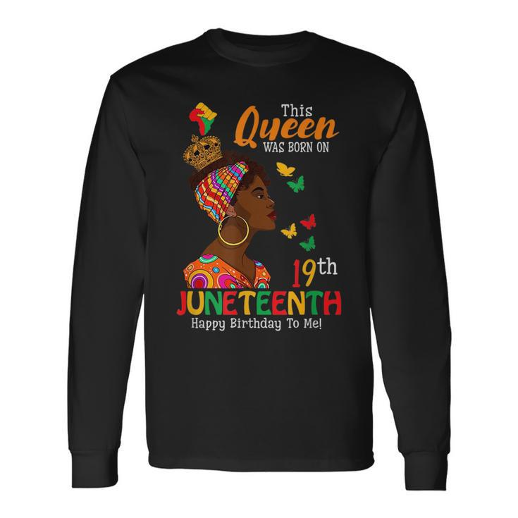 Queen Was Born On Junenth Birthday June 19Th Black Woman Long Sleeve T-Shirt T-Shirt