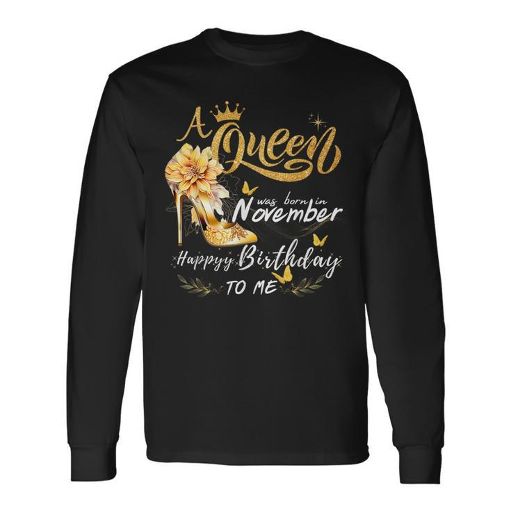 A Queen Was Born In November High Heels Happy Birthday To Me Long Sleeve T-Shirt