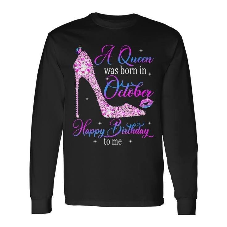 A Queen Was Born In October Happy Birthday To Me High Heel Long Sleeve T-Shirt