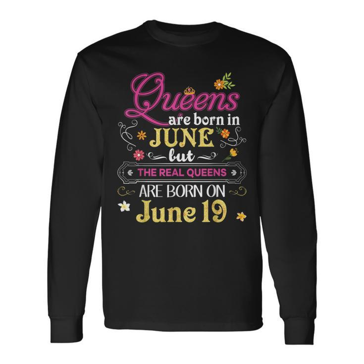 Queens Are Born In June But The Real On 19 19Th Birthday Long Sleeve T-Shirt