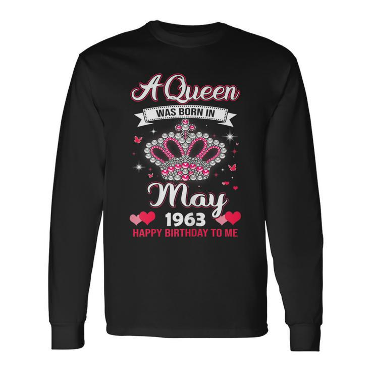 Queens Are Born In May 1963 Queens 58Th Birthday For Girl Long Sleeve T-Shirt T-Shirt